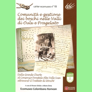 Comunità e gestione dei boschi nelle Valli di Oulx e Pragelato. Dalla Grande Charte al Consorzio Forestale Alta Valle di Susa \u002D cahier n°18