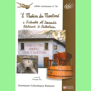 \u0027l Muřin du Martiné e l\u0027istuařä dl\u0027Aziendä Eletriccä \u0027d Salbelträn \u002D Il mulino idraulico del Martinet \u002D cahier n°16