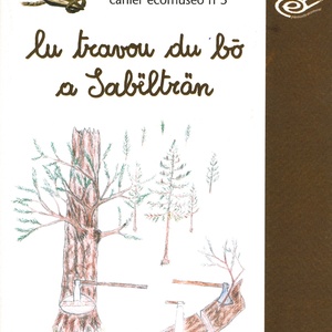 Lu travou du bō a Sabëlträn \u002D I lavori del bosco\u002D Cahier n°5